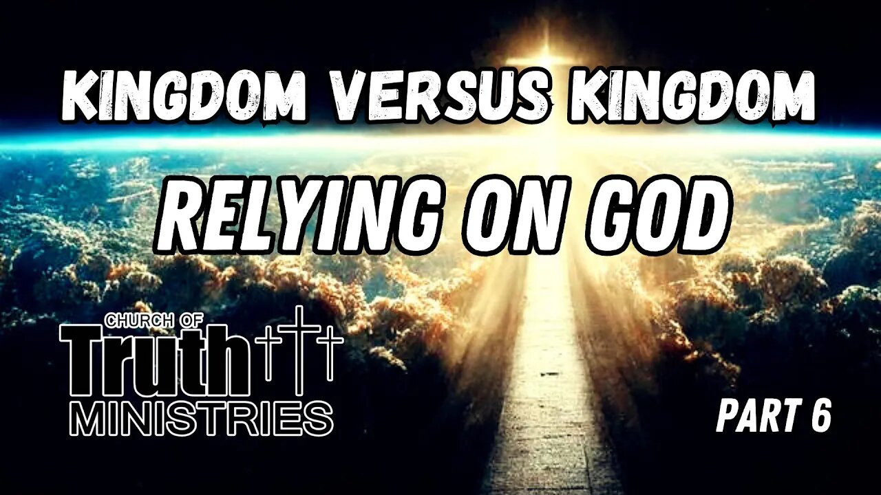 Relying on God - Kingdom Series Part 6 - The Church of Truth Ministries