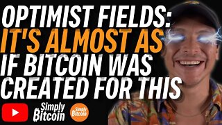 OPTIMIST FIELDS: Imagine *NOT* Being a Bitcoiner Right Now ...