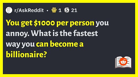 You get $1000 per person you annoy What is the fastest way you can become a billionaire?