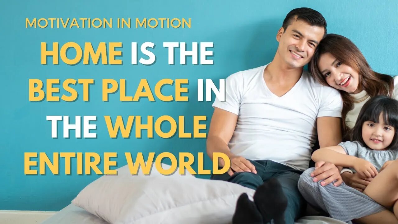 Home is The Best Place In the Whole Entire World | Inspirational Speech