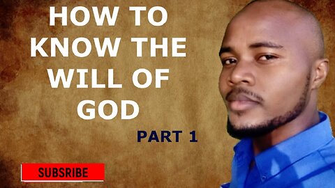 HOW TO KNOW THE WILL OF GOD | WHAT IS GOD'S WILL FOR ME Ep 1