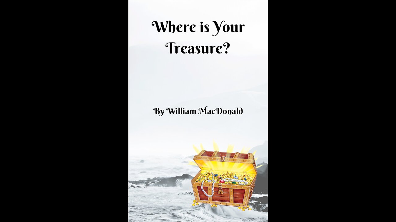 Articles and Writings by William MacDonald. Where is Your Treasure?