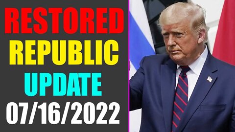RESTORED REPUBLIC VIA A GCR UPDATE AS OF JULY 16, 2022