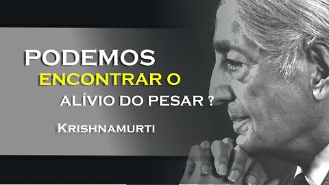 COMO O PESAR PODERÁ ACABAR , KRISHNAMURTI DUBLADO