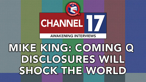 PART 1: Mike King: Coming Q Disclosures Will "Shock the World"