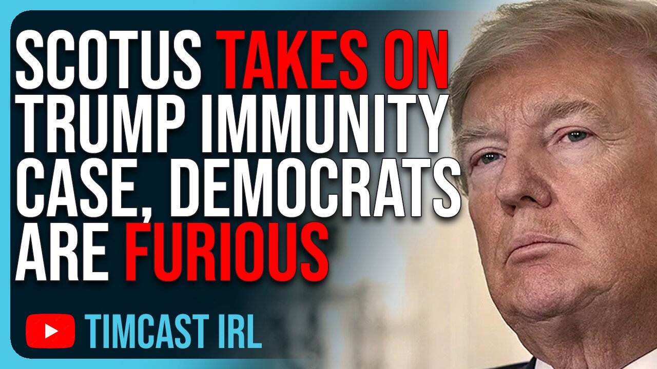 SCOTUS Takes On Trump Immunity Case DELAYING Prosecution, Democrats Are FURIOUS