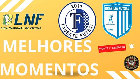 MELHORES MOMENTOS TAUBATÉ 8 x 1BRASÍLIA 3ª RODADA #LNF23