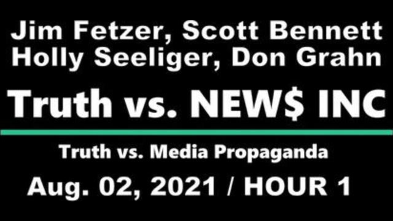 Truth vs. NEW$ with Scott Bennett, Holly Seeliger and Don Grahn - 2 Aug 2021 - HOUR 1)