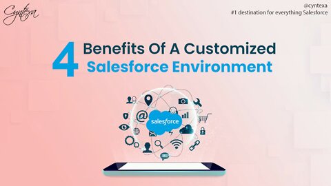 4 Benefits Of Customised Salesforce Environment