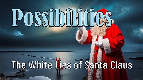 Possibilities 💫 The Santa Claus Effect | How White Lies Erode Trust in Society #TruthSeeking