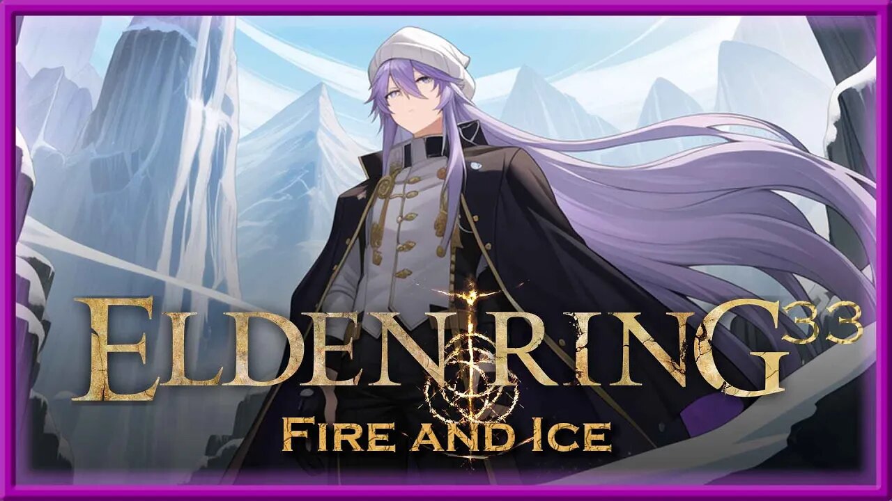 Elden Ring - Episode 33 - Fire and Ice