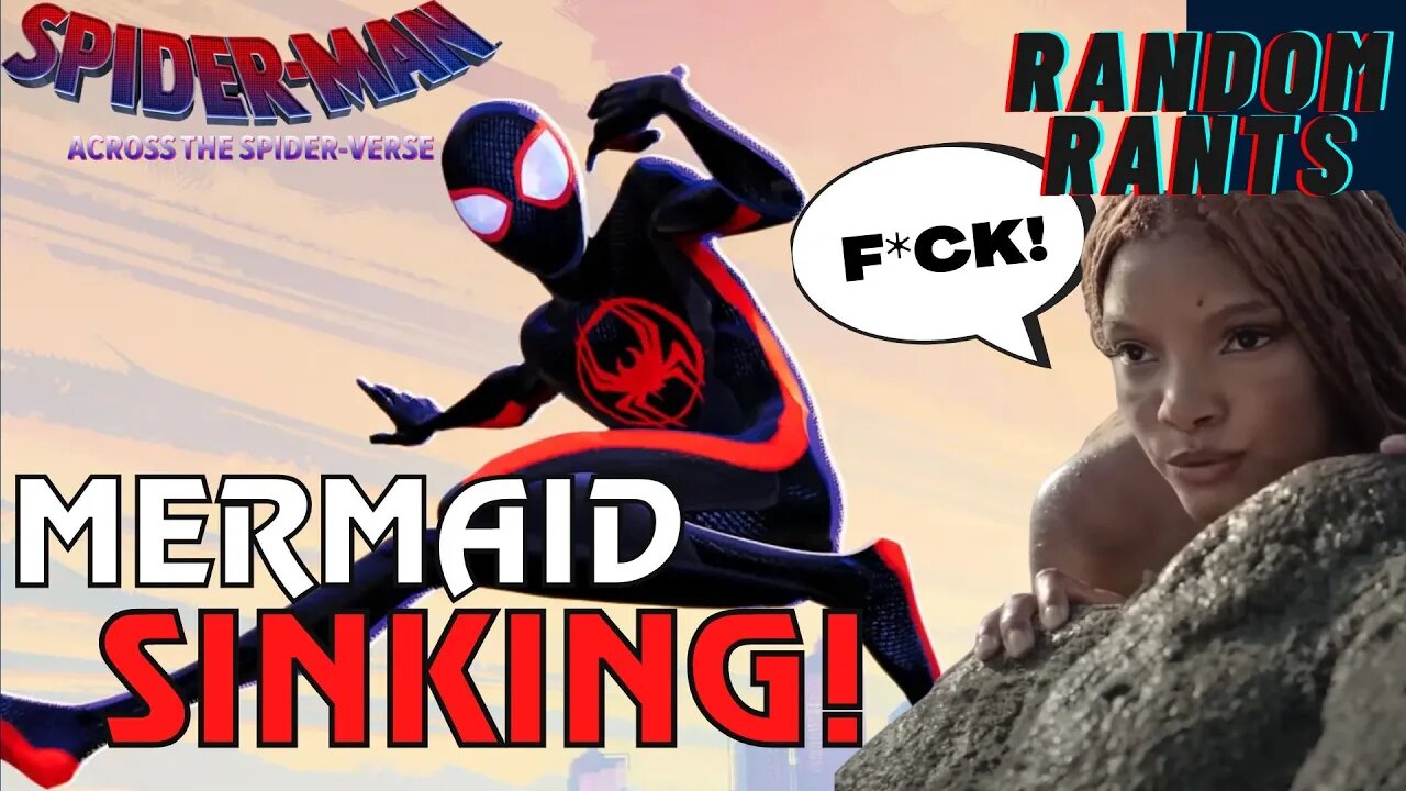 Random Rants: Across The Spider-Verse DOMINATES Box Office | Mermaid Looking Like A SINKING SHIP!