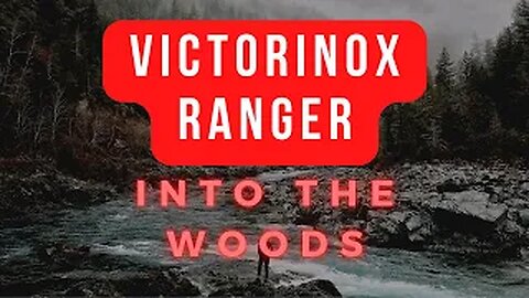 Into The Woods - Victorinox Ranger 2020!