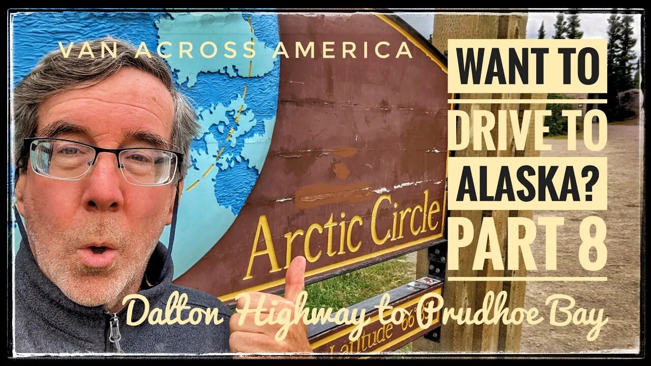 Want to Drive to Alaska? - Part 8, Dalton Highway to Prudhoe Bay - VAN ACROSS AMERICA