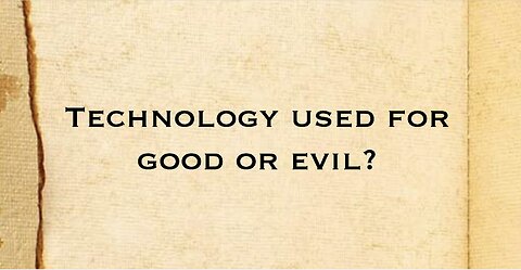 Technology used for Good or Evil?