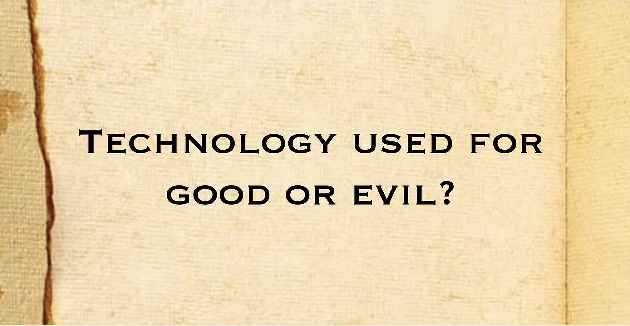 Technology used for Good or Evil?