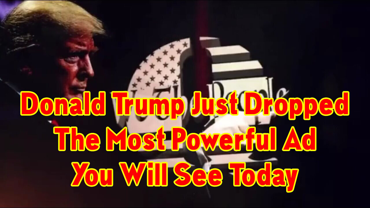 Situation Update ~ Donald Trump Just Dropped The Most Powerful Ad You Will See Today