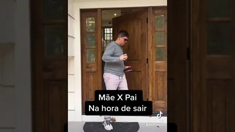 Mãe X Pai na hora de sair NAO É MEME HAHAHA