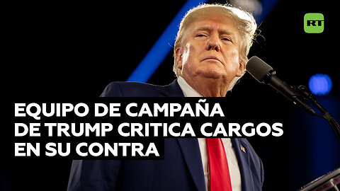 Equipo de campaña de Trump critica las nuevas acusaciones contra el expresidente