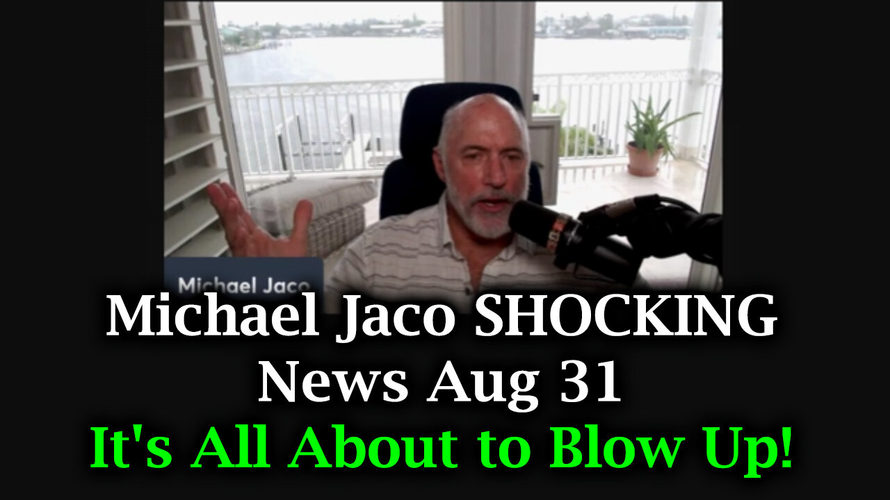 Michael Jaco SHOCKING News - It's All About to Blow Up Aug 31