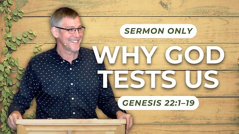 Why God Tests Us — Genesis 22:1–19 (Sermon Only)