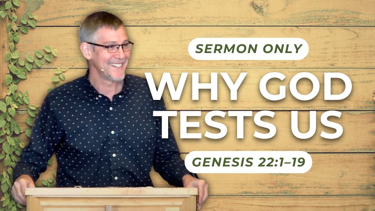 Why God Tests Us — Genesis 22:1–19 (Sermon Only)