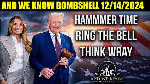 AND WE KNOW BOMBSHELL 12/15/24 🔴 HAMMER TIME, Ring the BELL, Wray out, BIG COMMS