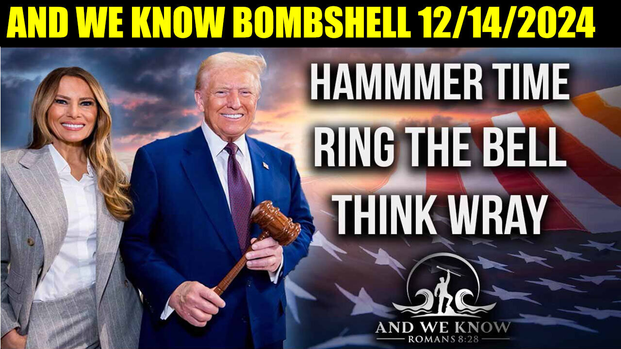 AND WE KNOW BOMBSHELL 12/15/24 🔴 HAMMER TIME, Ring the BELL, Wray out, BIG COMMS