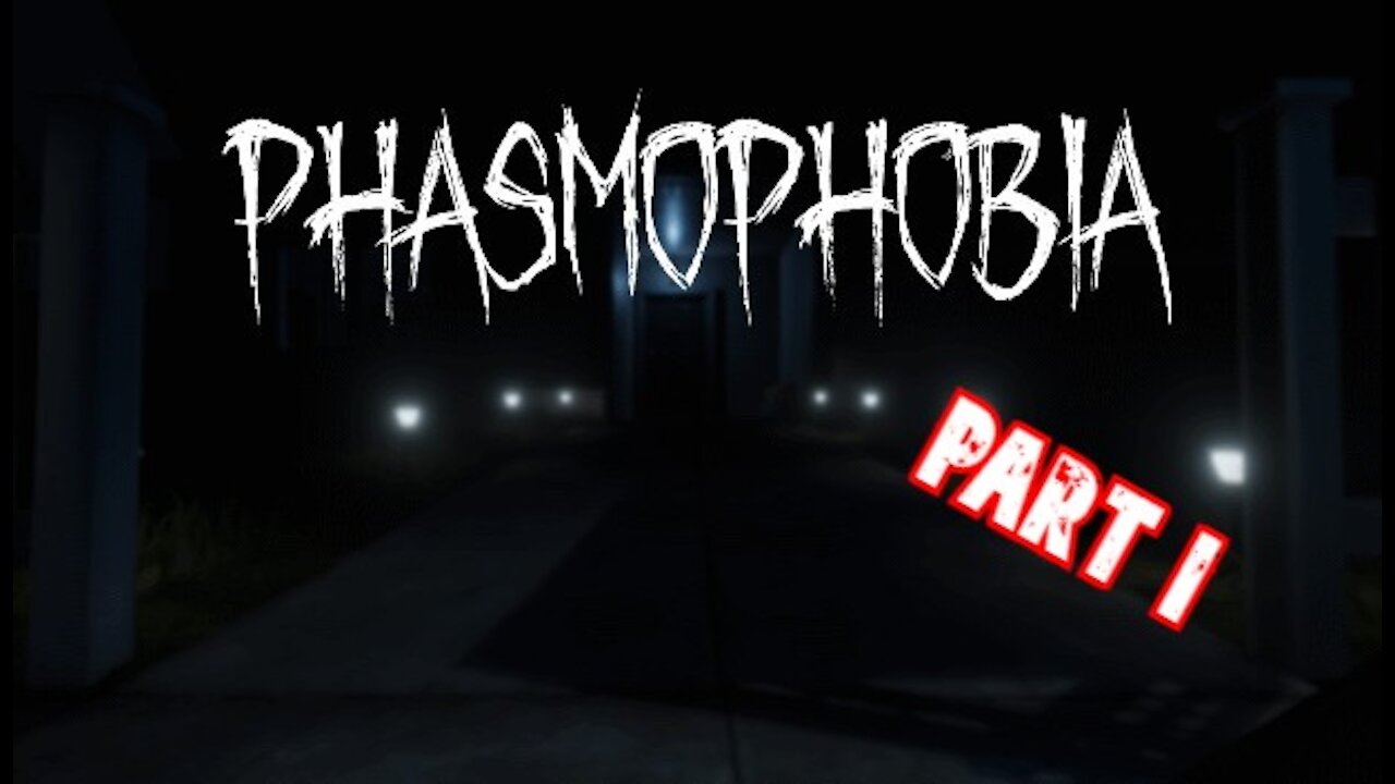 Phasmophobia - Part I