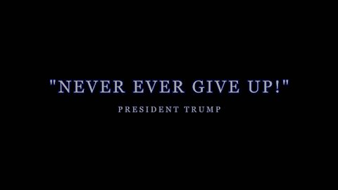 President Trump - "Never Ever Give Up"