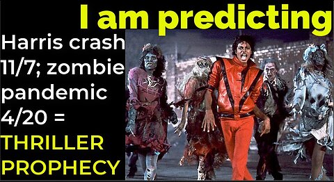 I am predicting: Harris' crash 11/7; Zombies 4/20 = MJ'S THRILLER PROPHECY