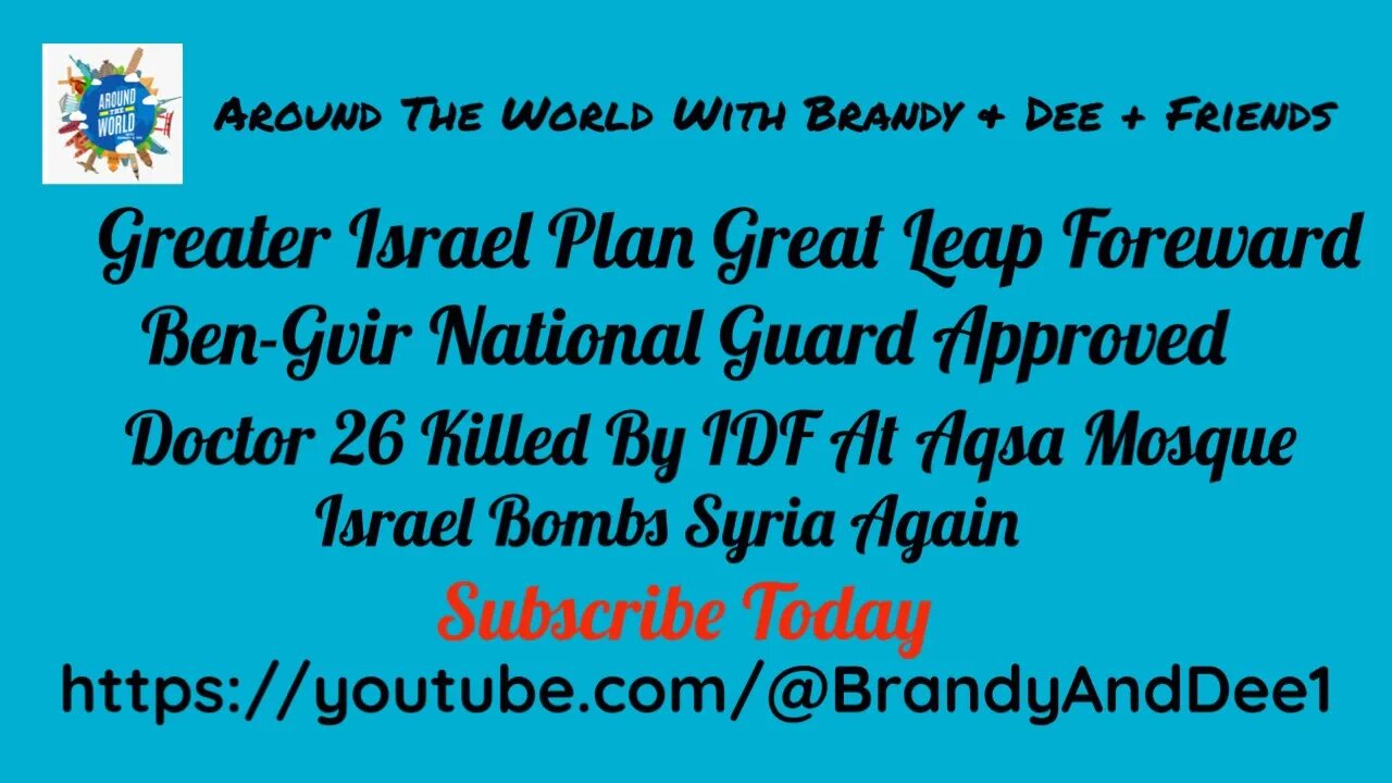 Greater Israel Plan & Ben-Gvir, Doctor 26 Killed By IDF, Syria Bombed Again