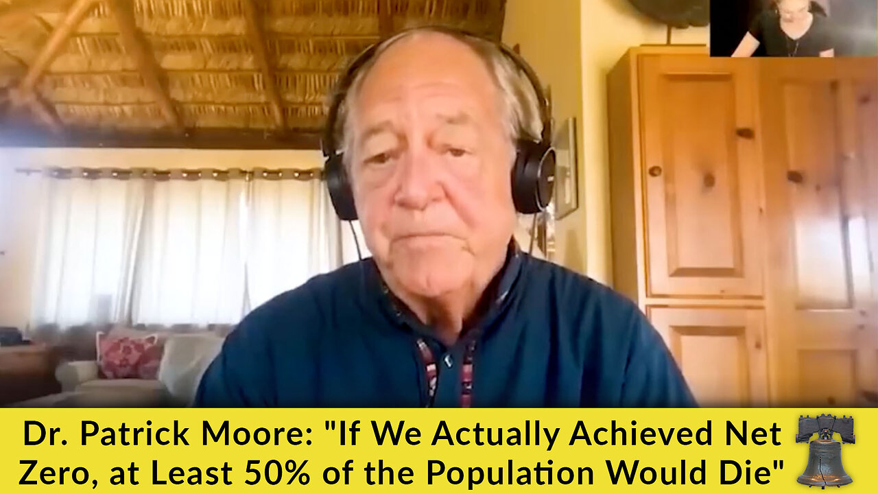 Dr. Patrick Moore: "If We Actually Achieved Net Zero, at Least 50% of the Population Would Die"