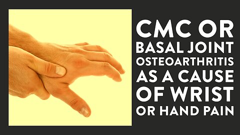 CMC or basal joint osteoarthritis as a cause of wrist or hand pain