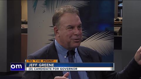 To The Point - Part 2 with Democratic candidate for Governor, Jeff Greene - 7/1/18