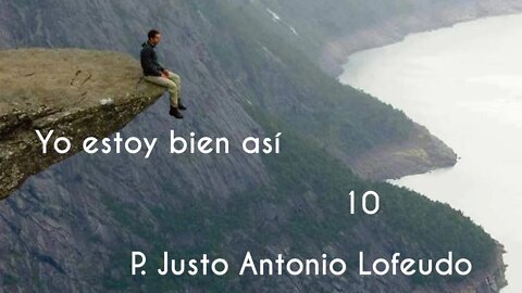 10. Yo estoy bien así. P. Justo Antonio Lofeudo.