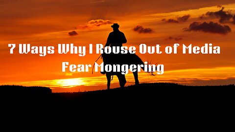 7 Way Why I Rouse Out of Media Fear