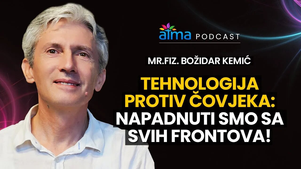 NAPADNUTI SMO SA SVIH FRONTOVA - TEHNOLOGIJA PROTIV ČOVJEKA / MR. FIZ. BOŽIDAR KEMIĆ PODCAST