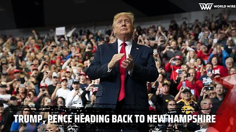 Trump Pence Heading Back to New Hampshire -World-Wire