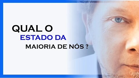 QUAL O ESTADO DA MAIORIA DAS PESSOAS?, ECKHART TOLLE DUBLADO