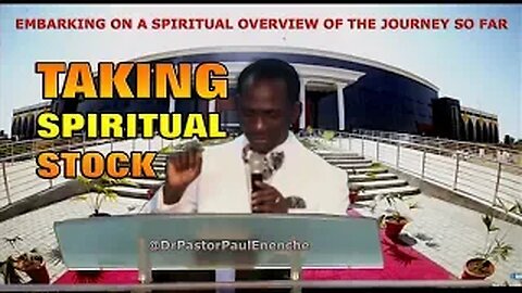 TAKING SPIRITUAL STOCK -by Dr Pastor Paul Enenche