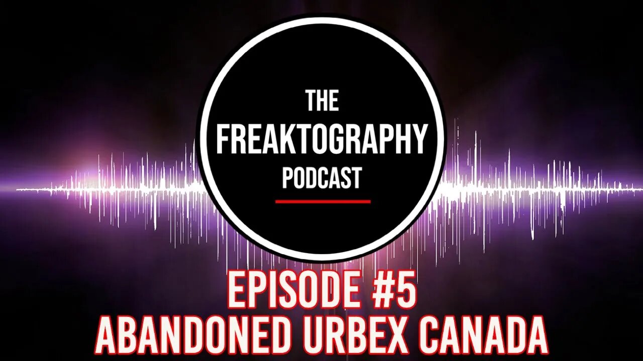 Episode #5 - Brent from Abandoned Urbex Canada on All Access - The Freaktography Podcast