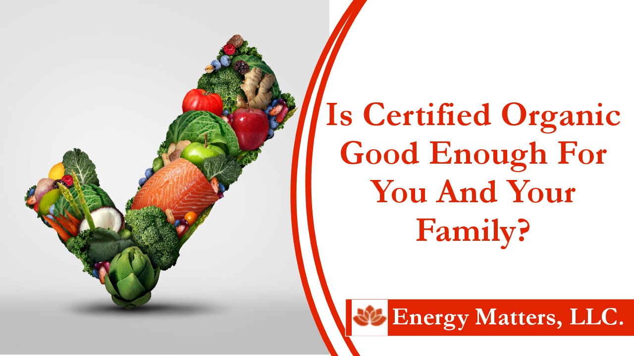 Is Certified Organic Good Enough For You and Your Family?