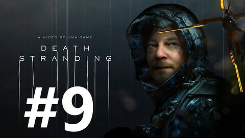 Death Stranding Play Through Part 9