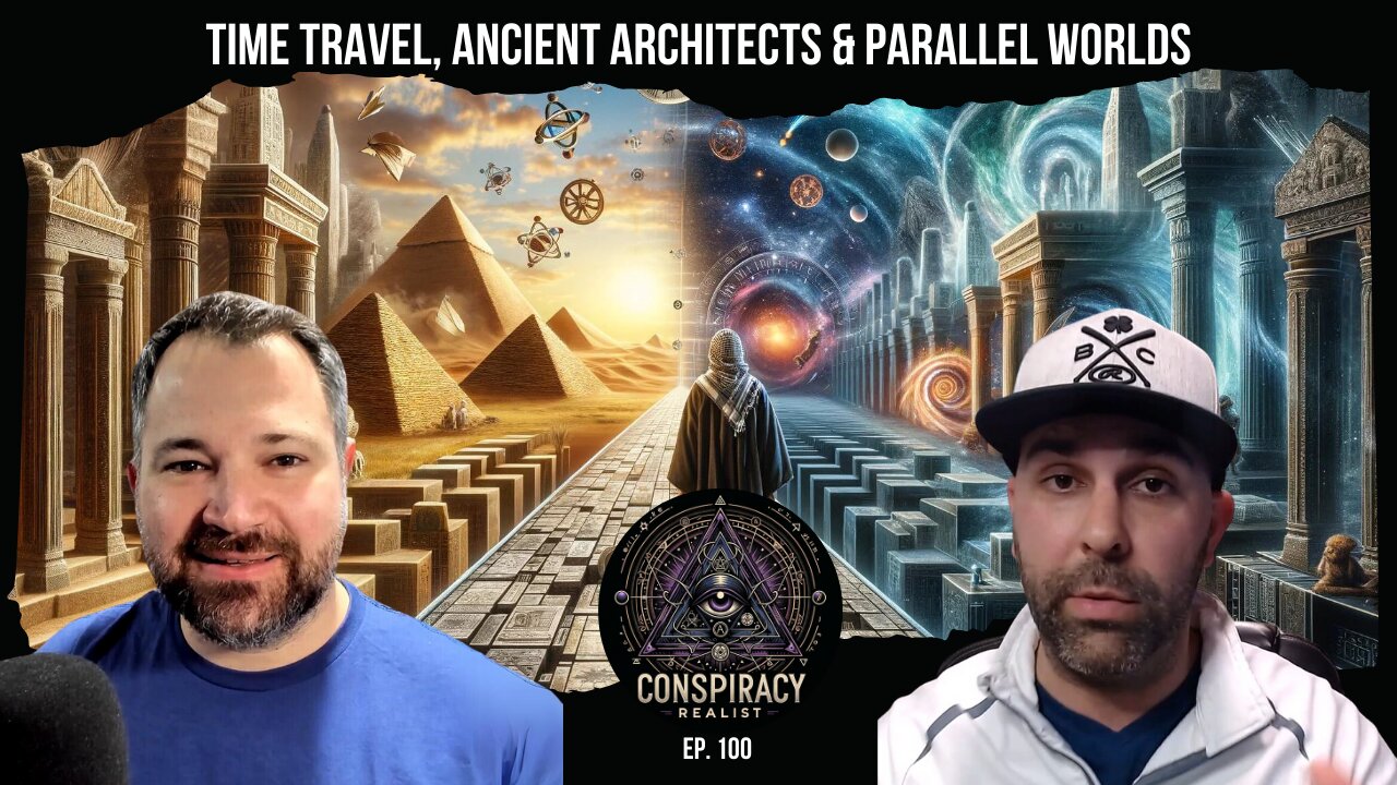 Time Travel, Ancient Architects & Parallel Worlds - Conspiracy Realist Ep. 100