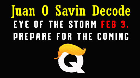 Juan O Savin "EYE OF THE STORM" 2.3.2024 - Prepare for The Coming