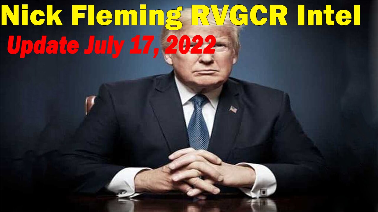 Nick Fleming RVGCR Intel Update July 17, 2022