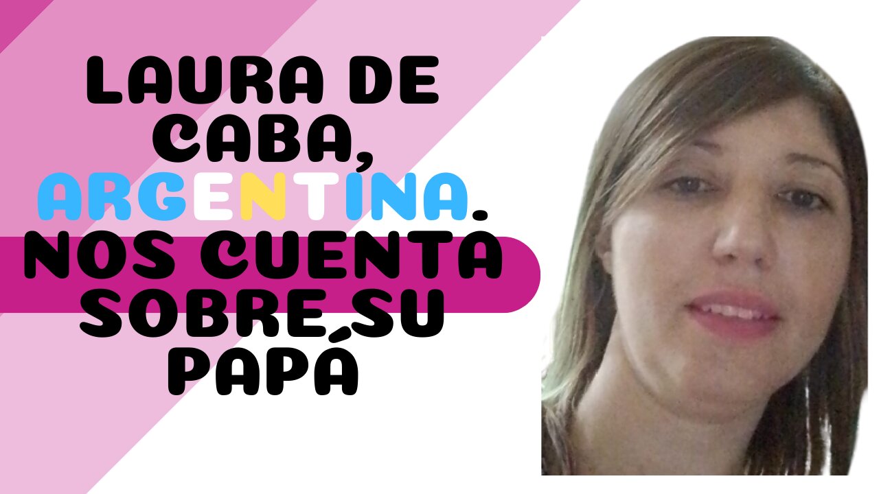 Laura de CABA, Argentina. Nos cuenta sobre su papá