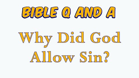 Why Did God Allow Sin?