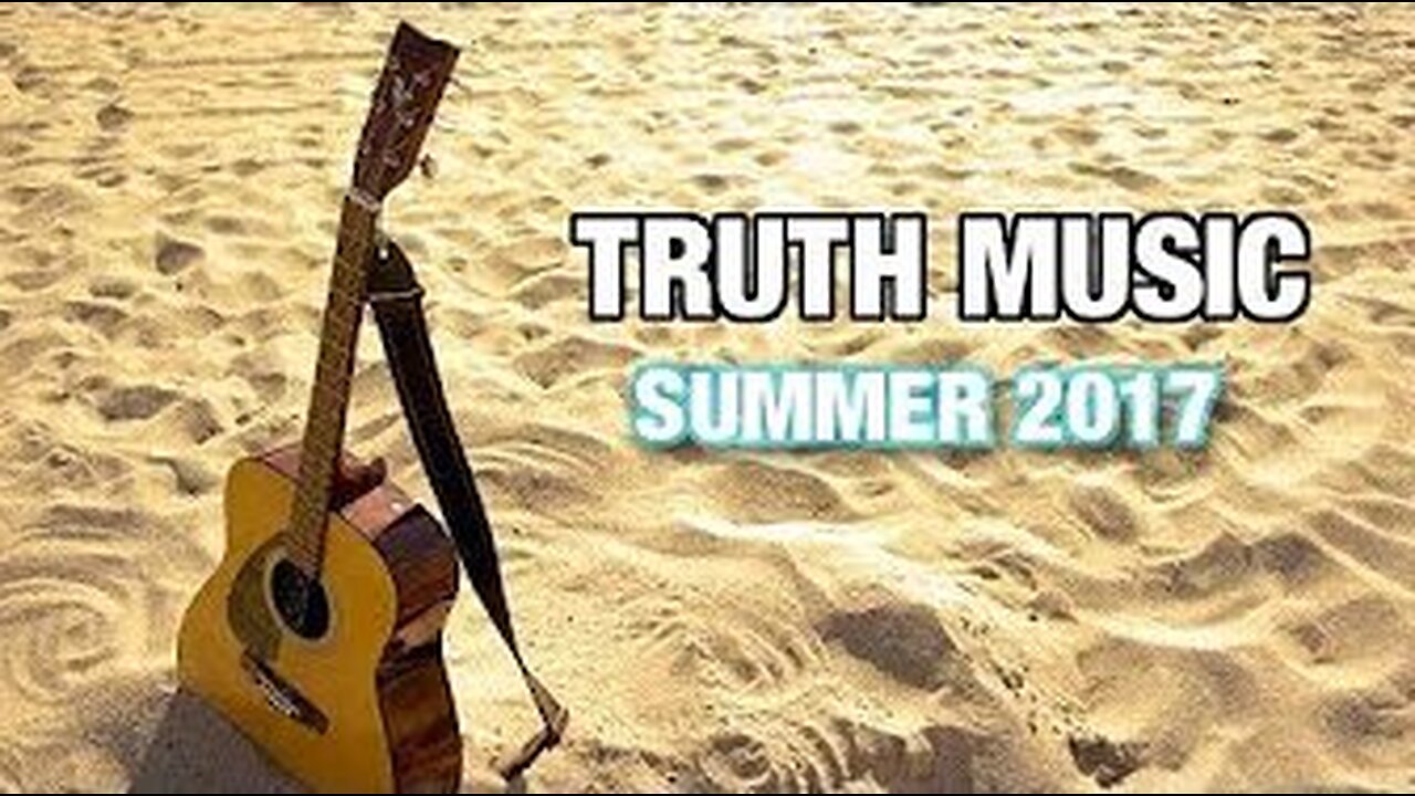 Truth Music Playlist - Summer 2017 Edition